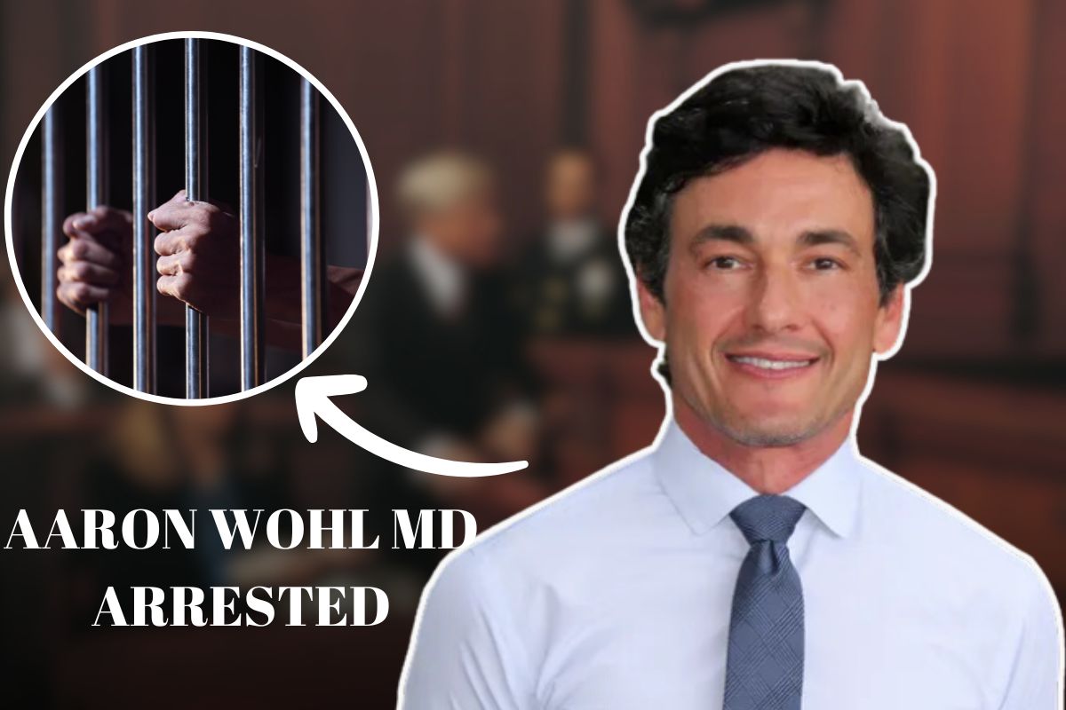 Aaron Wohl MD Arrested: All You Need To Know